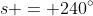 s = 240^\circ