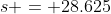 s = 28.625
