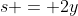 s = 2y