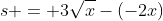 s = 3\sqrt{x}-(-2x)