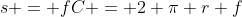 s = fC = 2 \pi r f