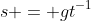s = gt^{-1}