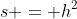 s = h^2