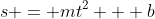s = mt^2 + b