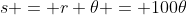 s = r \theta = 100\theta