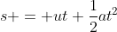 s = ut+\frac{1}{2}at^2