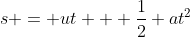 s = ut + \frac{1}{2} at^2