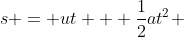 s = ut + \frac{1}{2}at^2 