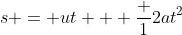 s = ut + \frac 12at^2