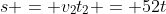 s = v_2t_2 = 52t