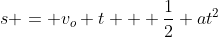 s = v_o t + \dfrac12 at^2