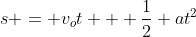 s = v_ot + \frac12 at^2