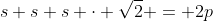 s+s+s \cdot \sqrt{2} = 2p~\implies~s=\frac{2p}{2+\sqrt{2}}