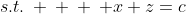 s.t.\: \: \: \: x+z=c