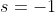 s=-1