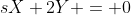 sX+2Y = 0