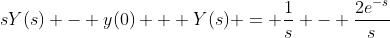 sY(s) - y(0) + Y(s) = \frac{1}{s} - \frac{2e^{-s}}{s}