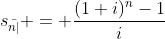 s_{\bar{n|}} = \frac{(1+i)^n-1}{i}