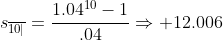 s_{\overline{10|}}=\frac{1.04^{10}-1}{.04}\Rightarrow 12.006