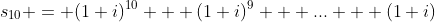 s_{10} = (1+i)^{10} + (1+i)^{9} + ... + (1+i)