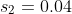 s_{2}=0.04