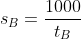 s_{B}=\frac{1000}{t_{B}}