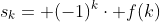 s_{k}= (-1)^{k}\cdot f(k)