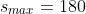 s_{max}=180