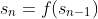 s_{n}=f(s_{n-1})