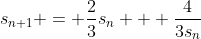 s_{n+1} = \frac{2}{3}s_n + \frac{4}{3s_n}