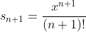 s_{n+1}=\frac{x^{n+1}}{\left(n+1\right)!}