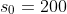 s_0=200
