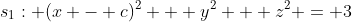 s_1: (x - c)^2 + y^2 + z^2 = 3