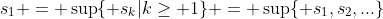s_1 = \sup\{ s_k|k\geq 1\} = \sup\{ s_1,s_2,...\}