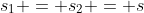 s_1 = s_2 = s