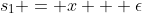 s_1 = x + \epsilon