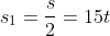 s_1=\frac{s}{2}=15t
