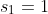 s_1=1