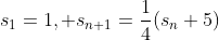 s_1=1, s_{n+1}=\frac{1}{4}(s_n+5)