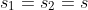 s_1=s_2=s