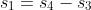 s_1=s_4-s_3