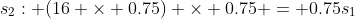 s_2: (16 \times 0.75) \times 0.75 = 0.75s_1