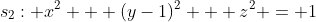 s_2: x^2 + (y-1)^2 + z^2 = 1