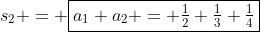 s_2 = \boxed{a_1+a_2 = \tfrac{1}{2}+\tfrac{1}{3}+\tfrac{1}{4}}