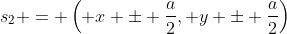 s_2 = \left( x \pm \frac{a}{2}, y \pm \frac{a}{2}\right)