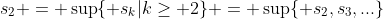 s_2 = \sup\{ s_k|k\geq 2\} = \sup\{ s_2,s_3,...\}