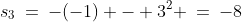 s_3\:=\:-(-1) - 3^2 \:=\:-8