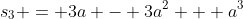 s_3 = 3a - 3a^2 + a^3
