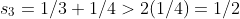 s_3=1/3+1/4>2(1/4)=1/2