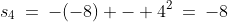 s_4\:=\:-(-8) - 4^2\:=\:-8